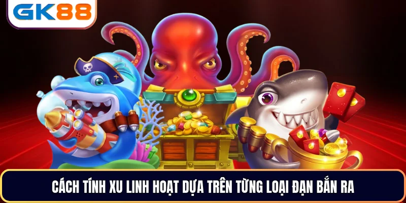 Cách tính xu linh hoạt dựa trên từng loại đạn bắn ra